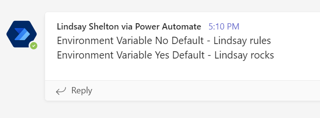 A view of a posted message in Teams from the flow bot, showing that the current value of “Lindsay rules” came through for the NoDefault variable and the default value of “Lindsay rocks” came through for YesDefault.