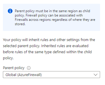 The Azure Firewall parent policy choice dropdown, with Global (AzureFirewall) selected. Text above the dropdown states that the parent policy must be in the same region as the child policy, and that the child policy will inherit rules and other settings from the selected parent policy.